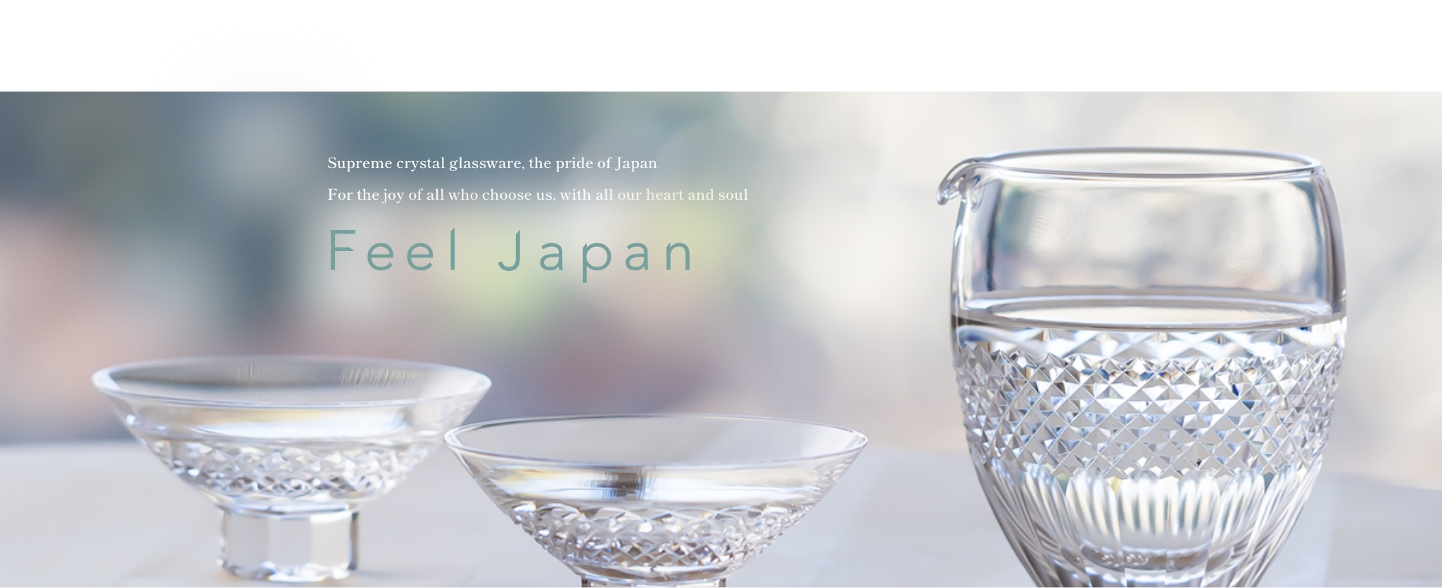 Supreme crystal glassware, the pride of Japan For the joy of all who choose us, with all our heart and soul